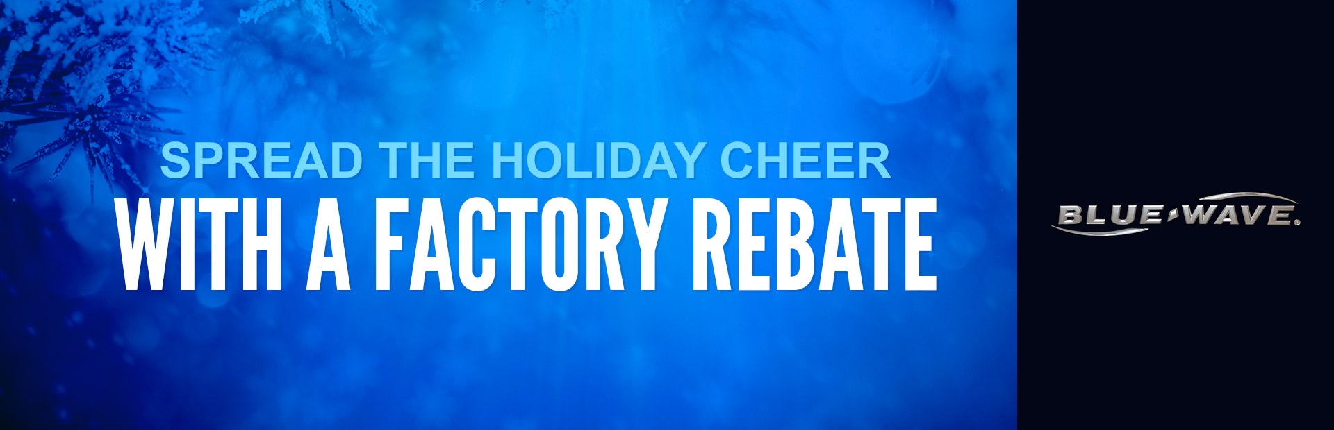 Blue Wave: Spread the Holiday Cheer with a Factory Rebate